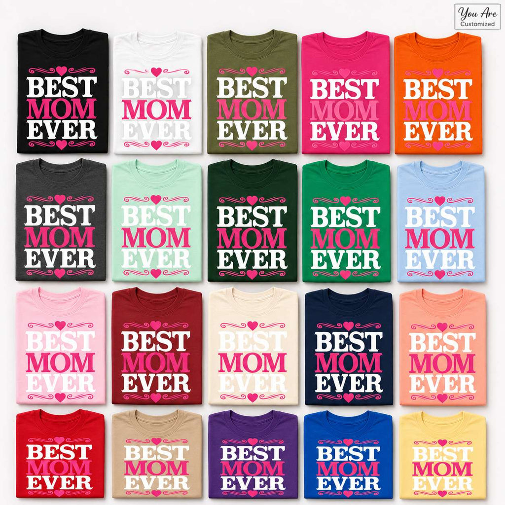 Best Mom Ever T-Shirt, Mothers Day Gift Tee, Custom Color Women Cotton Crewneck, Unisex Mom Gift