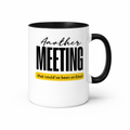 Another Meeting That Could've Been an Email – 11oz Mug