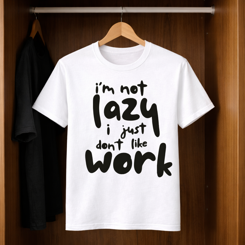 I’m Not Lazy, I Just Don’t Like Work T-Shirt – Funny Graphic Tee | Unisex Cotton Shirt (Black or White)