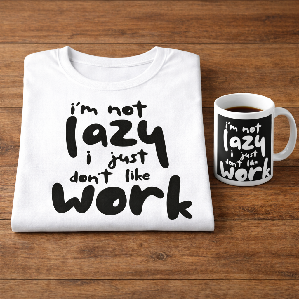 I’m Not Lazy, I Just Don’t Like Work T-Shirt – Funny Graphic Tee | Unisex Cotton Shirt (Black or White)