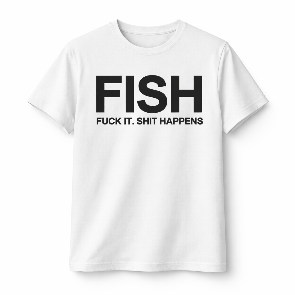 FISH “Fuck It. Shit Happens” Slogan Shirt – Minimalist Graphic Tee Bold Typographic Humor
