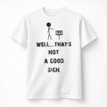 Well That's Not A Good Sign T-Shirt - View 1